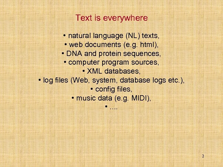 Text is everywhere • natural language (NL) texts, • web documents (e. g. html),