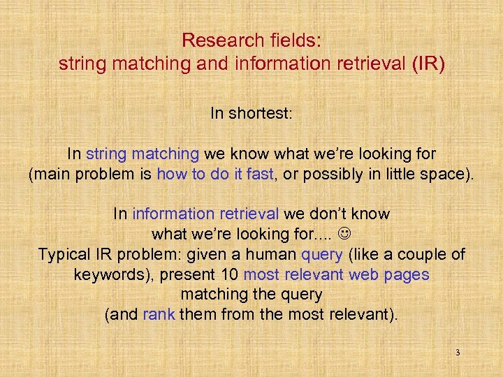 Research fields: string matching and information retrieval (IR) In shortest: In string matching we