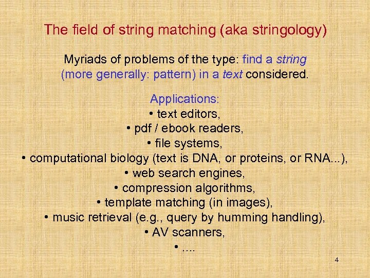 The field of string matching (aka stringology) Myriads of problems of the type: find