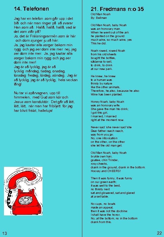 14. Telefonen Jag har en telefon som går upp i det blå och när man ringer