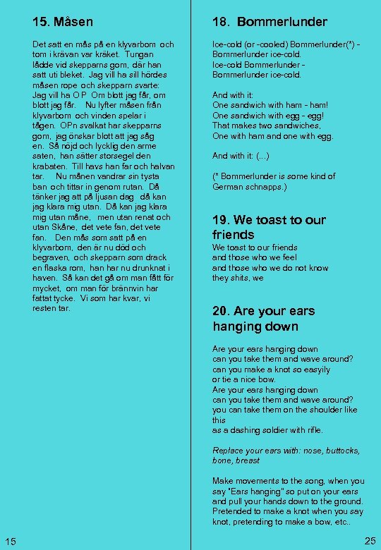 15. Måsen Det satt en mås på en klyvarbom och tom i krävan var kräket.