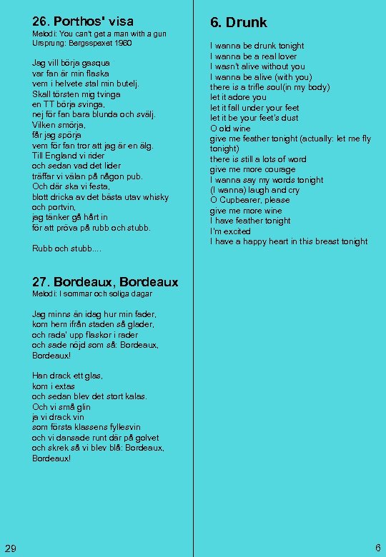 26. Porthos' visa Melodi: You can't get a man with a gun Ursprung: Bergsspexet
