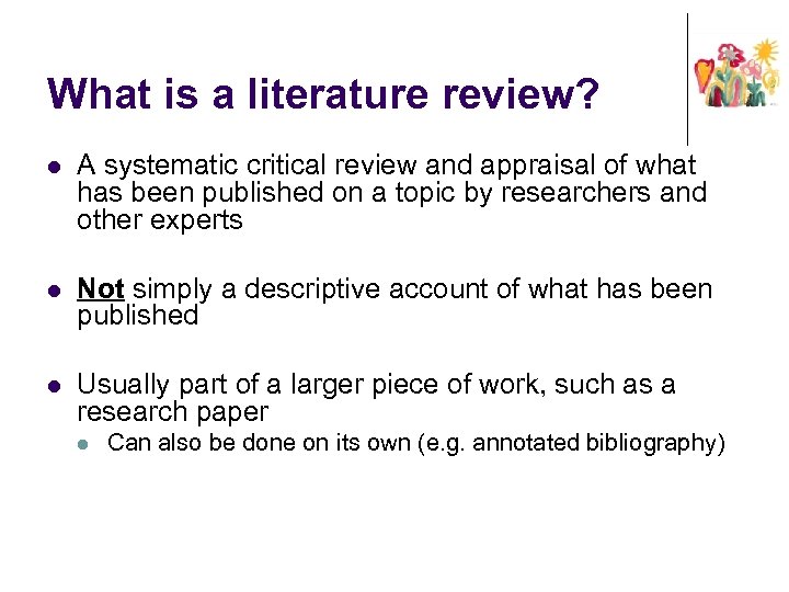 What is a literature review? l A systematic critical review and appraisal of what