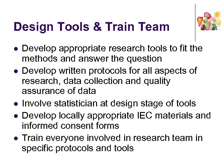 Design Tools & Train Team l l l Develop appropriate research tools to fit