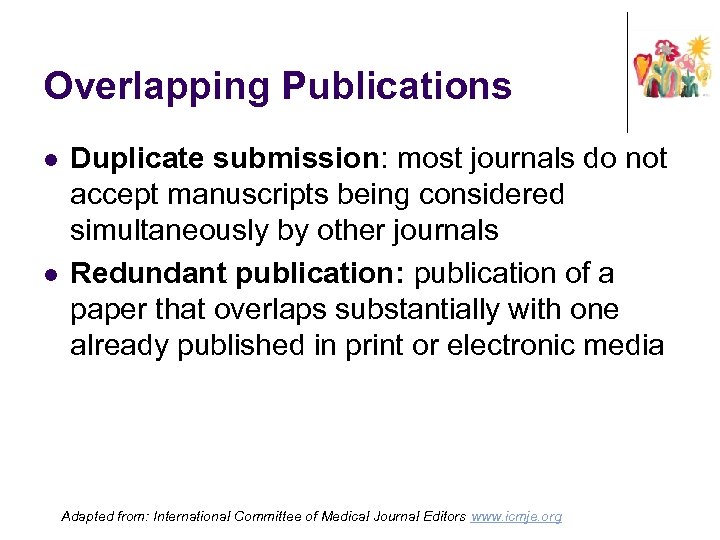 Overlapping Publications l l Duplicate submission: most journals do not accept manuscripts being considered