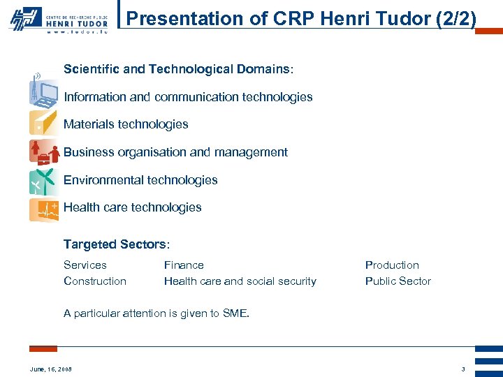 Presentation of CRP Henri Tudor (2/2) Scientific and Technological Domains: Information and communication technologies