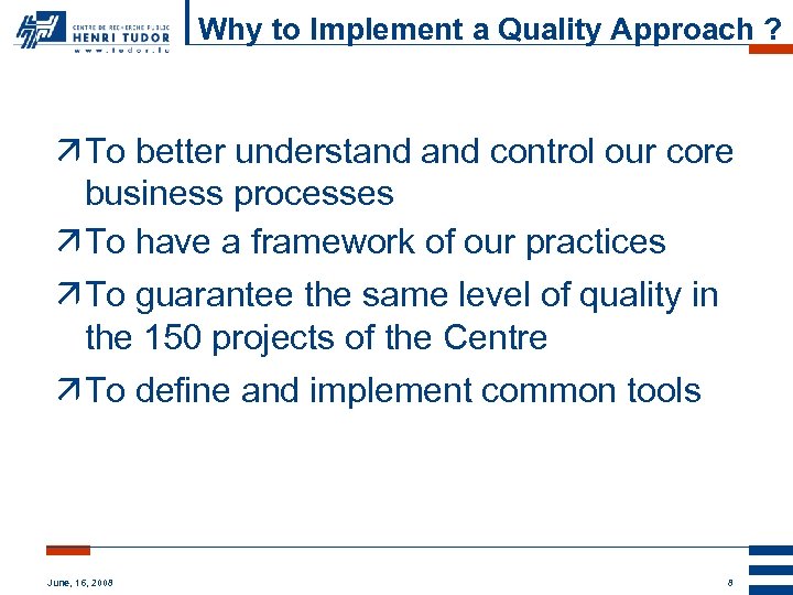 Why to Implement a Quality Approach ? ä To better understand control our core