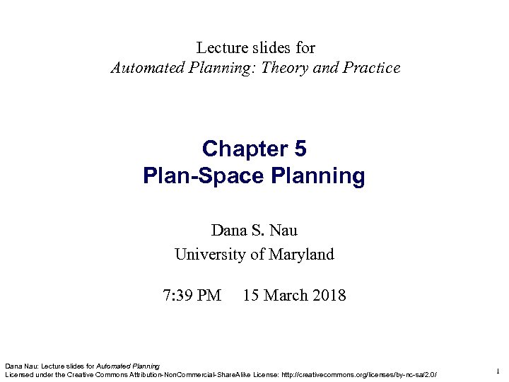 Lecture slides for Automated Planning: Theory and Practice Chapter 5 Plan-Space Planning Dana S.