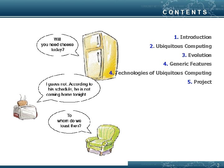 CONTENTS 1. Introduction 2. Ubiquitous Computing 3. Evolution 4. Generic Features 4. Technologies of