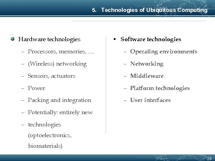 5. Technologies of Ubiquitous Computing Hardware technologies • Software technologies – Processors, memories, …