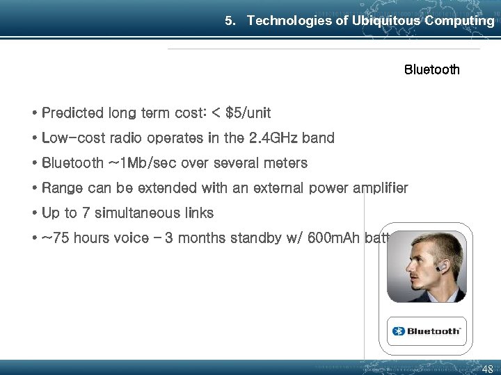 5. Technologies of Ubiquitous Computing Bluetooth • Predicted long term cost: < $5/unit •