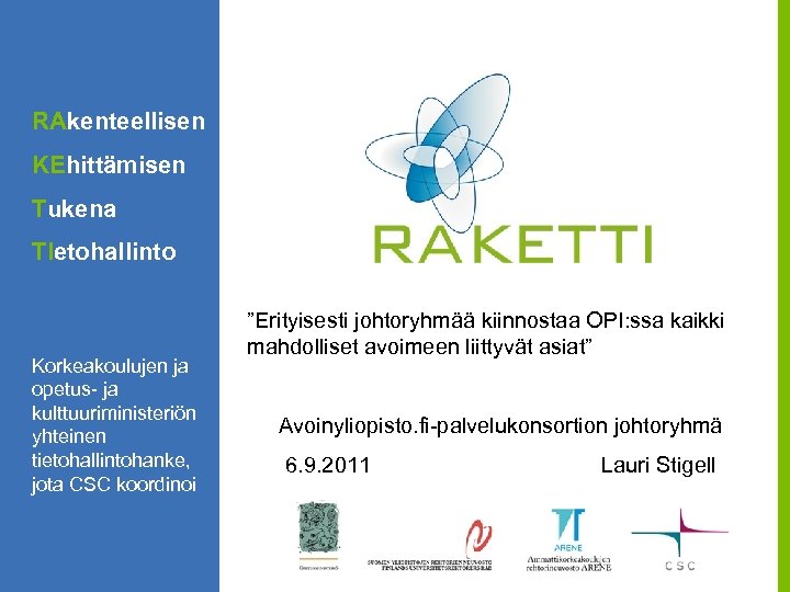 RAkenteellisen KEhittämisen Tukena TIetohallinto Korkeakoulujen ja opetus- ja kulttuuriministeriön yhteinen tietohallintohanke, jota CSC koordinoi