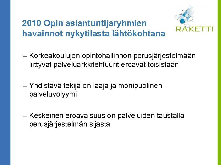 2010 Opin asiantuntijaryhmien havainnot nykytilasta lähtökohtana – Korkeakoulujen opintohallinnon perusjärjestelmään liittyvät palveluarkkitehtuurit eroavat toisistaan