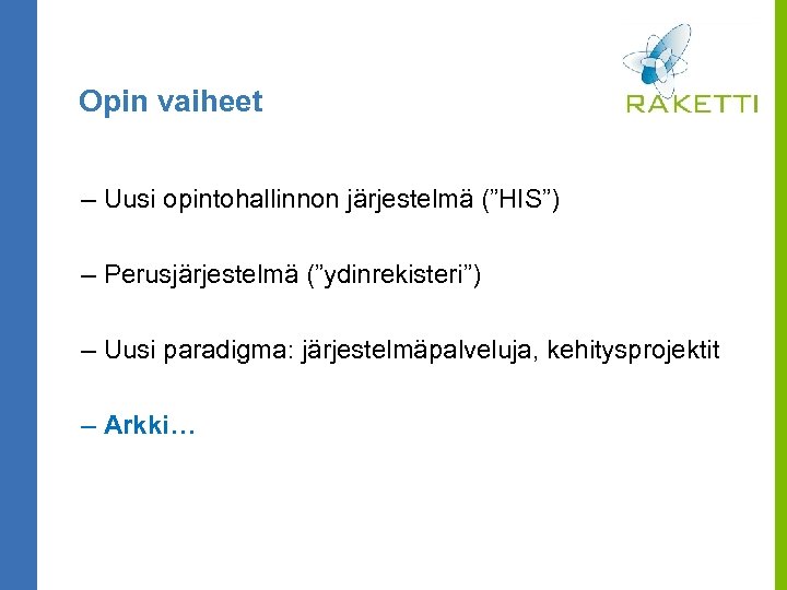 Opin vaiheet – Uusi opintohallinnon järjestelmä (”HIS”) – Perusjärjestelmä (”ydinrekisteri”) – Uusi paradigma: järjestelmäpalveluja,