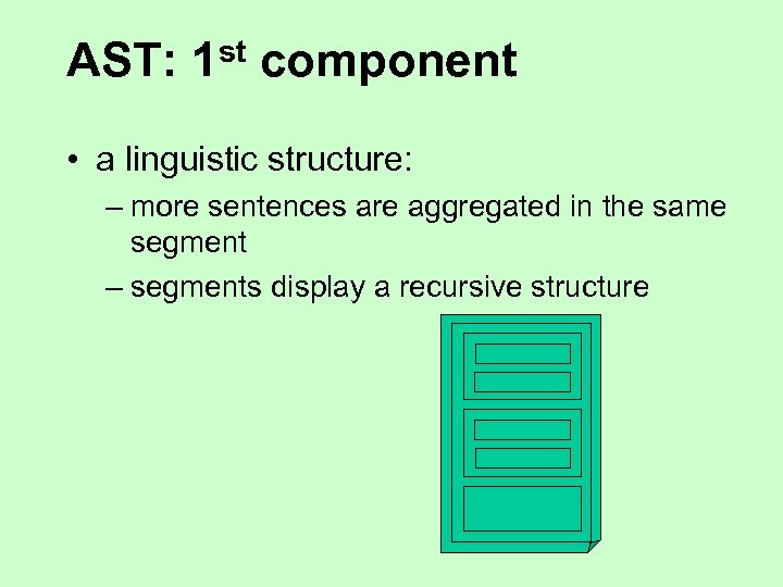 AST: 1 st component • a linguistic structure: – more sentences are aggregated in