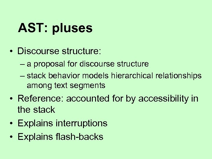 AST: pluses • Discourse structure: – a proposal for discourse structure – stack behavior