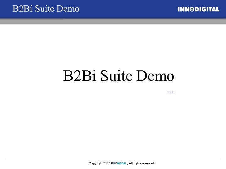 B 2 Bi Suite Demo start Copyright 2002 , All rights reserved 