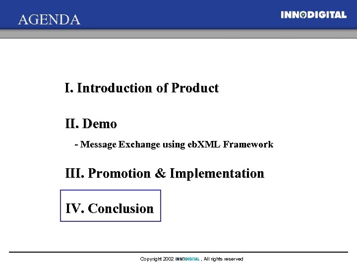 AGENDA I. Introduction of Product II. Demo - Message Exchange using eb. XML Framework