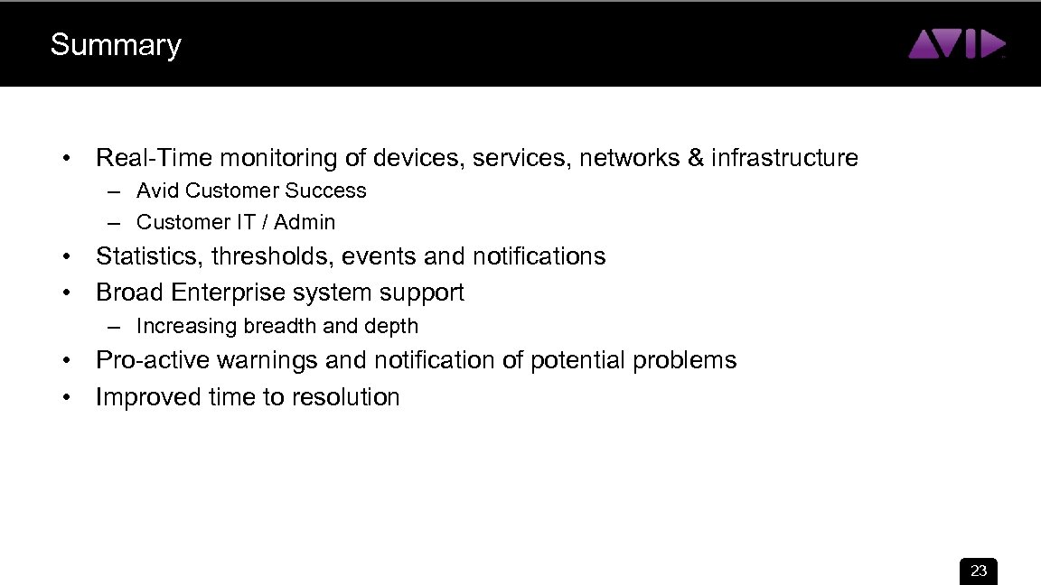 Summary • Real-Time monitoring of devices, services, networks & infrastructure – Avid Customer Success