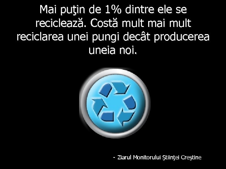 Mai puţin de 1% dintre ele se reciclează. Costă mult mai mult reciclarea unei