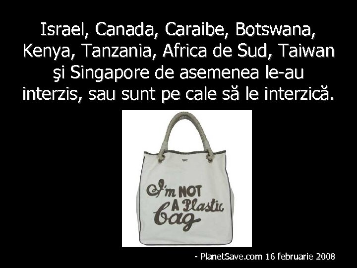 Israel, Canada, Caraibe, Botswana, Kenya, Tanzania, Africa de Sud, Taiwan şi Singapore de asemenea