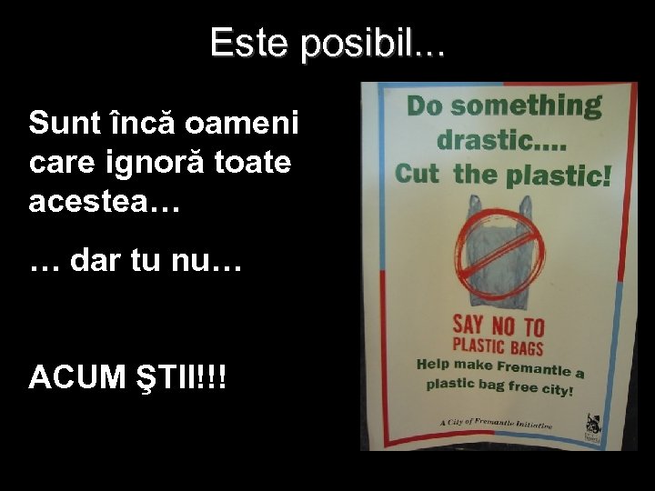 Este posibil. . . Sunt încă oameni care ignoră toate acestea… … dar tu