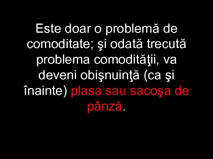 Este doar o problemă de comoditate; şi odată trecută problema comodităţii, va deveni obişnuinţă