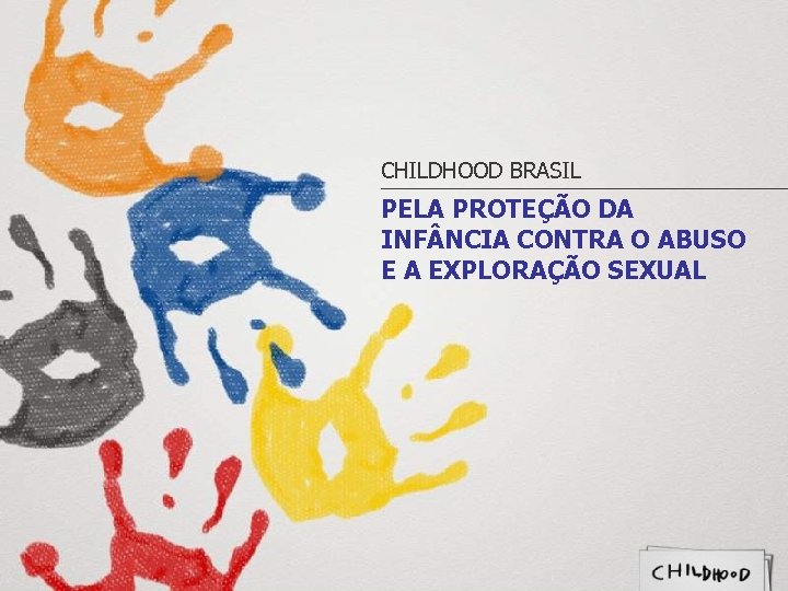 CHILDHOOD BRASIL PELA PROTEÇÃO DA INF NCIA CONTRA O ABUSO E A EXPLORAÇÃO SEXUAL