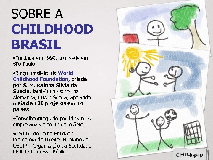 SOBRE A CHILDHOOD BRASIL • Fundada em 1999, com sede em São Paulo •