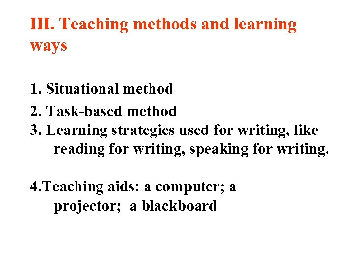 Ⅲ. Teaching methods and learning ways 1. Situational method 2. Task-based method 3. Learning