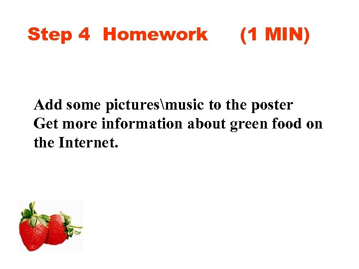 Step 4 Homework (1 MIN) Add some picturesmusic to the poster Get more information