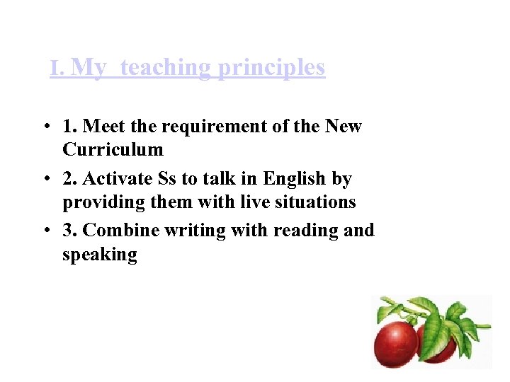 Ⅰ. My teaching principles • 1. Meet the requirement of the New Curriculum •