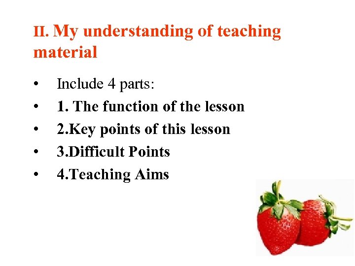 Ⅱ. My understanding of teaching material • • • Include 4 parts: 1. The