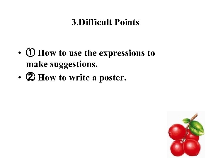 3. Difficult Points • ① How to use the expressions to make suggestions. •