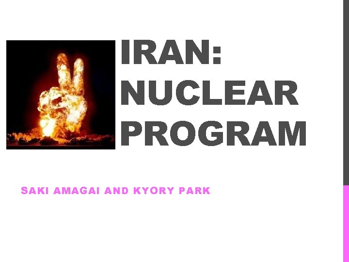 IRAN: NUCLEAR PROGRAM SAKI AMAGAI AND KYORY PARK 