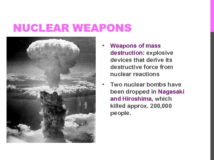 NUCLEAR WEAPONS • Weapons of mass destruction: explosive devices that derive its destructive force