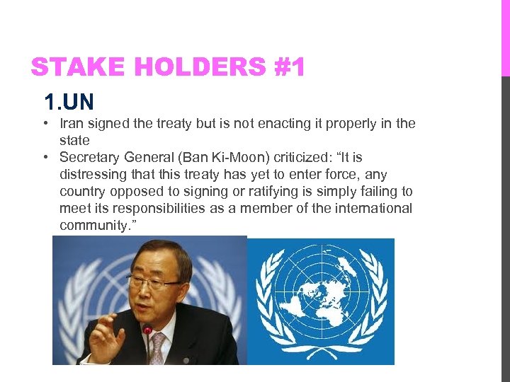 STAKE HOLDERS #1 1. UN • Iran signed the treaty but is not enacting