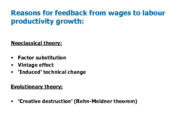 Reasons for feedback from wages to labour productivity growth: Neoclassical theory: § Factor substitution