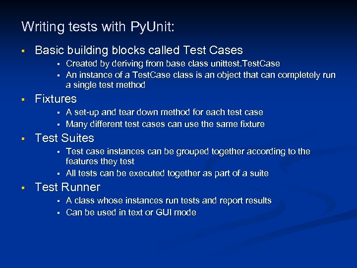 Writing tests with Py. Unit: § Basic building blocks called Test Cases § §