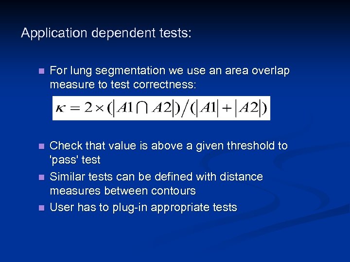 Application dependent tests: n For lung segmentation we use an area overlap measure to