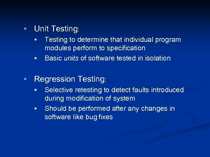 § Unit Testing: § § Testing to determine that individual program modules perform to