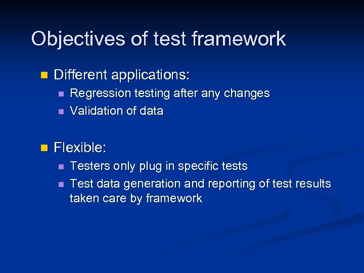 Objectives of test framework n Different applications: n n n Regression testing after any
