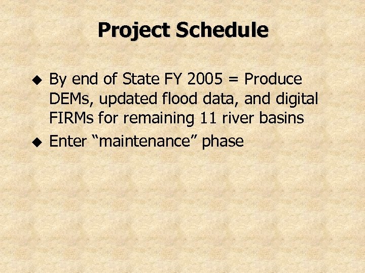 Project Schedule u u By end of State FY 2005 = Produce DEMs, updated