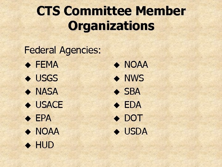 CTS Committee Member Organizations Federal Agencies: u u u u FEMA USGS NASA USACE