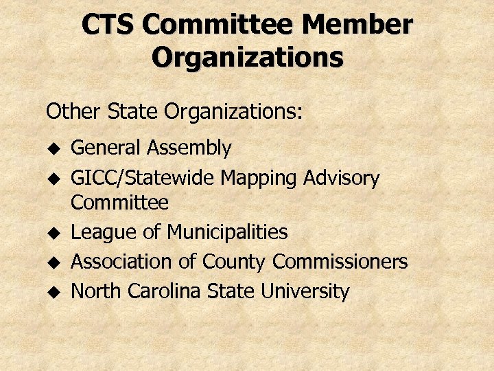 CTS Committee Member Organizations Other State Organizations: u u u General Assembly GICC/Statewide Mapping