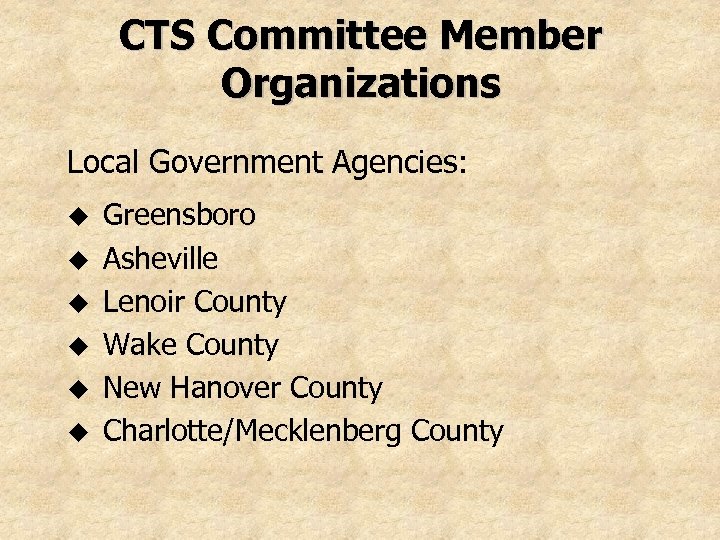CTS Committee Member Organizations Local Government Agencies: u u u Greensboro Asheville Lenoir County