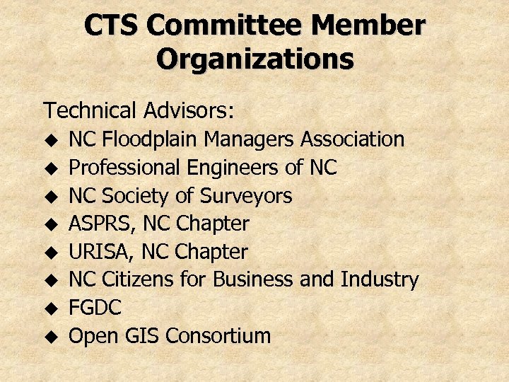 CTS Committee Member Organizations Technical Advisors: u u u u NC Floodplain Managers Association