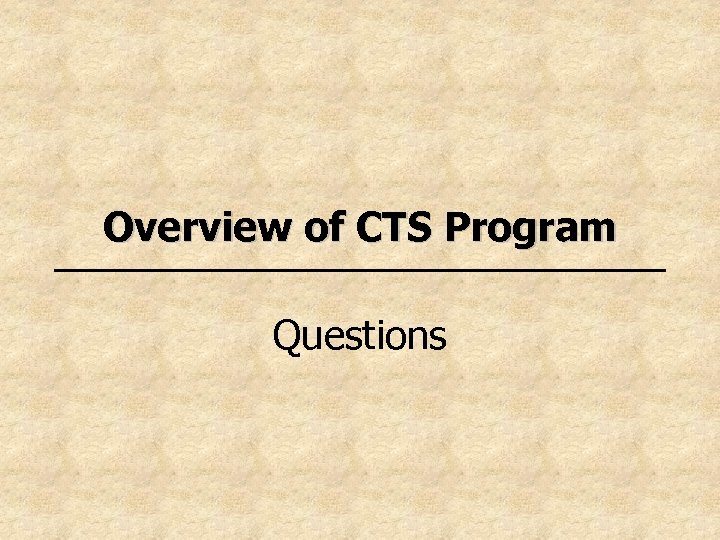 Overview of CTS Program Questions 
