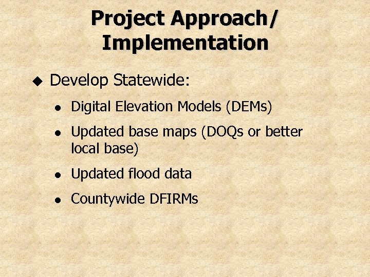 Project Approach/ Implementation u Develop Statewide: l l Digital Elevation Models (DEMs) Updated base