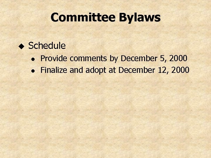 Committee Bylaws u Schedule l l Provide comments by December 5, 2000 Finalize and